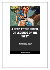 Anna Eliza Bray — A Peep at the Pixies, or Legends of the West
