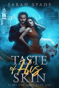 Sarah Spade — Taste of His Skin: a Rejected Mates Romance (Claws and Fangs Book 5)