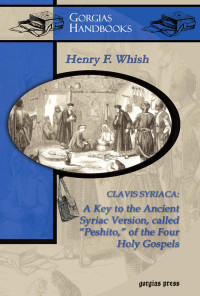 Henry F. Whish — Clavis Syriaca: A Key to the Ancient Syriac Version Called "Peshitto" of the Four Holy Gospels