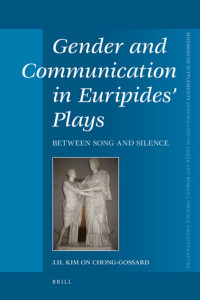 Chong-Gossard, J. H. Kim On. — Gender and Communication in Euripides' Plays