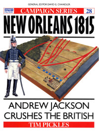 Pickles, Tim — New Orleans 1815: Andrew Jackson Crushes the British (Campaign)