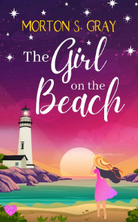 Morton S. Gray — The Girl on the Beach: A page-turning and escapist romantic suspense (Borteen Secrets Book 1)