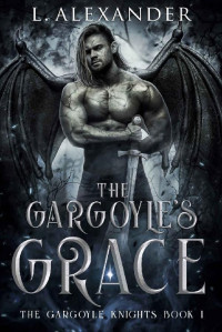 L. Alexander — The Gargoyle's Grace: A Soul Mates Fantasy & Paranormal Romance (The Gargoyle Knights Book 1)