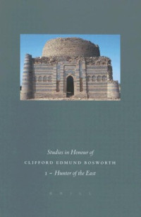 Brill Academic Publishers — Studies in Honour of Clifford Edmund Bosworth: Hunter of the East : Arabic and Semitic Studies