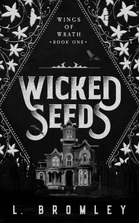 L. Bromley — Wicked Seeds (Wings of Wrath Book 1)