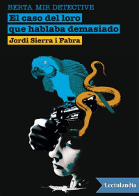 Jordi Sierra i Fabra — El caso del loro que hablaba demasiado
