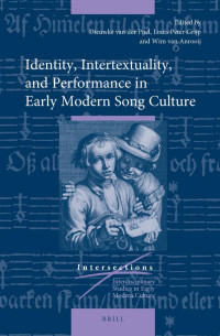 Poel, Dieuwke Van Der, Grijp, Louis P., Anrooij, Wim van — Identity, Intertextuality, and Performance in Early Modern Song Culture
