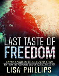 Lisa Phillips — Last Taste of Freedom (Chevalier Protection Specialists Book 1)