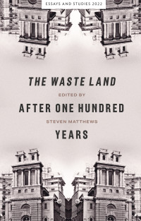 Steven Matthews; — The Waste Land After One Hundred Years