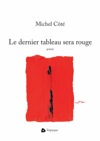 Michel Côté [Côté, Michel] — Le dernier tableau sera rouge