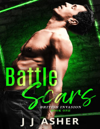 J J Asher — Battle Scars (an enemies to lovers, forced proximity romance): British Invasion - Book one