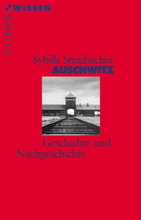 Steinbacher, Sybille — Auschwitz: Geschichte und Nachgeschichte