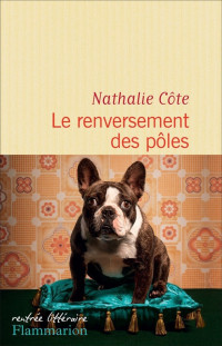 Côte, Nathalie [Côte, Nathalie] — Le renversement des pôles
