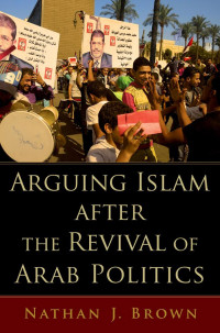 Nathan J.; Brown — Arguing Islam after the Revival of Arab Politics