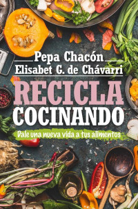 Elisabet G. de Chávarri y Pepa Chacón — Recicla cocinando