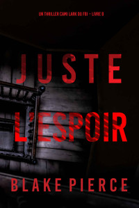 Blake Pierce — Juste l'espoir (Cami Lark du FBI 8)