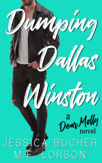 M.F. Lorson & Jessica Bucher [Lorson, M.F.] — Dumping Dallas Winston (Dear Molly Book 2)