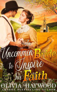 Olivia Haywood [Haywood, Olivia] — An Uncommon Bride to Inspire his Faith: A Christian Historical Romance Book