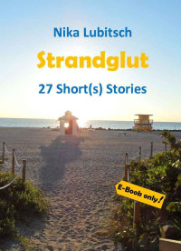 Lubitsch, Nika [Lubitsch, Nika] — Strandglut 27 Short(s) Stories