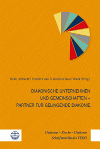 Heidi Albrecht;Frieder Grau;Daniela Krause-Wack; — Diakonische Unternehmen und Diakonische Gemeinschaften Partner fr gelingende Diakonie