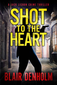 Blair Denholm — Shot To The Heart: An Action-Packed Noir Crime Thriller (The Fighting Detective Book 4)