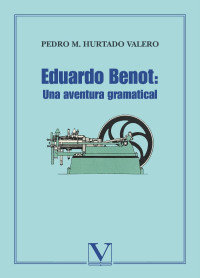 Hurtado Valero, Pedro M.; — Eduardo Benot: una aventura gramatical