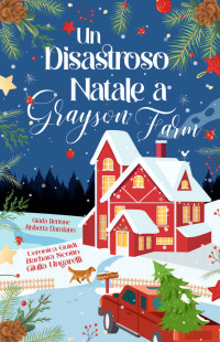 Barbara Scotto & Roberta Damiano & Veronica Guidi & Giulia Ungarelli & Giada Bertone — Un disastroso Natale a Grayson Farm (Italian Edition)