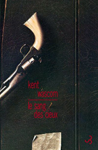 Kent Wascom [Wascom, Kent] — Le sang des cieux