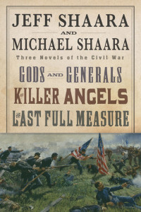 Shaara, Jeff & Shaara, Michael — The Civil War Trilogy 3-Book Boxset (Gods and Generals, The Killer Angels, and The Last Full Measure)