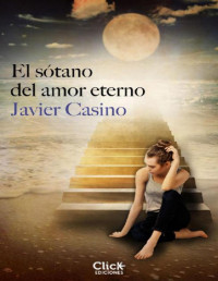 Javier Casino — El Sótano Del Amor Eterno