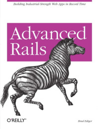 Ediger, Brad — Advanced Rails: Building Industrial-Strength Web Apps in Record Time