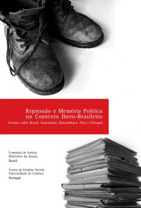 Emerson Cesar — Repressão e memória política no contexto ibero-brasileiro. Estudos sobre Brasil, Guatemala, Moçambique, Peru e Portugal.