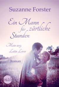 Forster, Suzanne — Ein Mann für zärtliche Stunden • Mein sexy Latin Lover