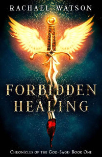 Rachael Watson — Forbidden Healing: A Young Adult Fantasy Adventure (Chronicles of the God-Sage Book 1)