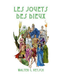 Vetsch Walter — Les jouets des dieux