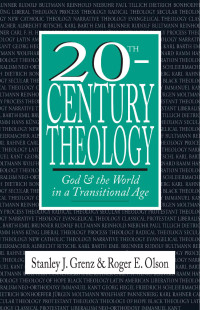 Stanley J. Grenz — 20th-Century Theology: God & the World in a Transitional Age