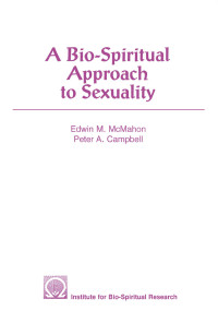 McMahon, Edwin M., Campbell, Peter A. & Peter A. Campbell, Ph.D — A Bio-Spiritual Approach to Sexuality