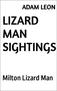 Adam Leon — Lizard Man Sightings: Milton Lizard Man