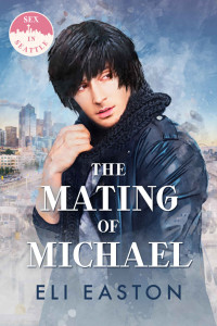 Eli Easton — The Mating of Michael (Sex in Seattle Book 3)
