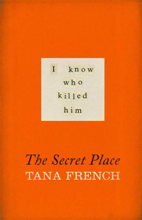 Tana French — The Secret Place