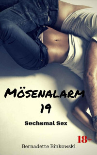 Binkowski, Bernadette — [Mösenalarm 19] • Mösenalarm 19 Sechsmal Sex