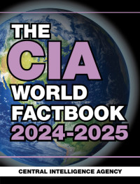 Central Intelligence Agency — The CIA World Factbook 2024-2025