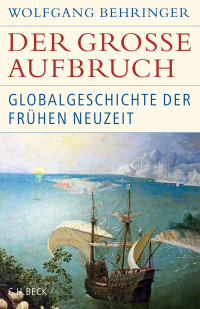 Wolfgang Behringer; — Der grosse Aufbruch