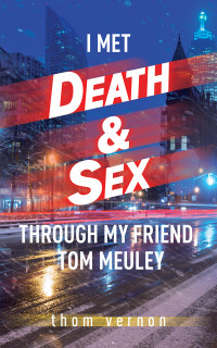 Thom Vernon — I Met Death &amp; Sex Through My Friend, Tom Meuley