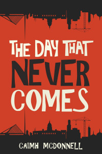 Caimh McDonnell — The Day That Never Comes (The Dublin Trilogy Book 2)