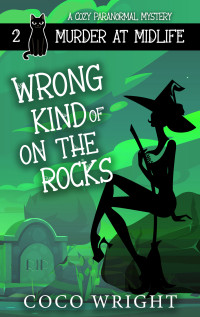 Coco Wright — Wrong Kind of On the Rocks (Murder at Midlife #2)(Paranormal Women's Midlife Fiction)(Cozy Mystery)