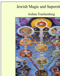 Joshua Trachtenberg — Jewish Magic and Superstition