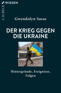 Gwendolyn Sasse — Der Krieg gegen die Ukraine