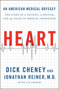 Dick Cheney & Jonathan Reiner — Heart: An American Medical Odyssey