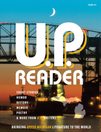 Michigan Marquette — U.P. Reader: Bringing Upper Michigan Literature to the World -- Issue #1
